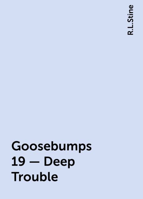 Goosebumps 19 - Deep Trouble, R.L. Stine