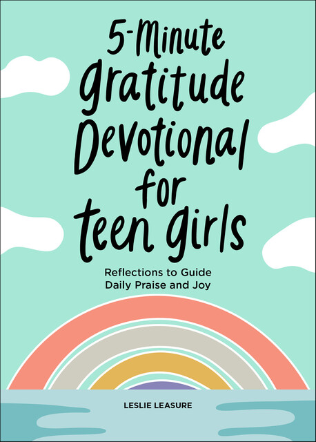 5-Minute Gratitude Devotional for Teen Girls, Leslie Leasure