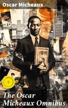 The Oscar Micheaux Omnibus, Oscar Micheaux