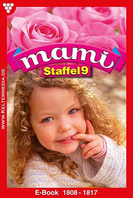 Mami Staffel 9 – Familienroman, Reutling Gisela, Rosen Gloria, Susanne Svanberg, Eva-Maria Horn, Stephanie von Deyen, Francina Houwer