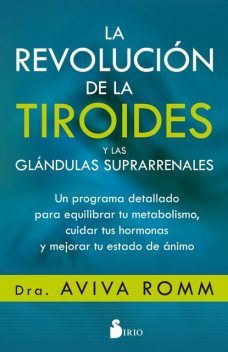 La revolución de la tiroides y las glándulas suprarrenales, Dra. Aviva Romm