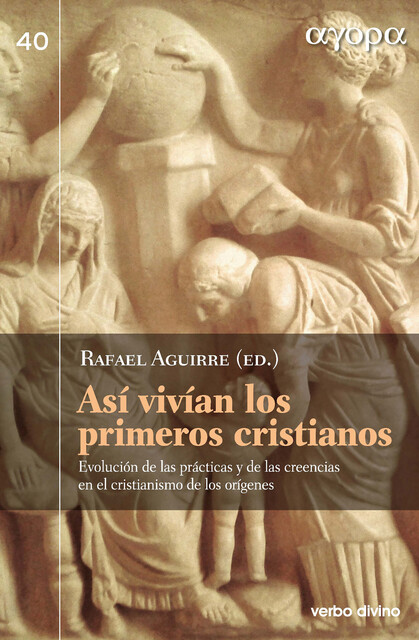 Así vivían los primeros cristianos, Fernando Rivas Rebaque, Carmen Bernabé Ubieta, Rafael Aguirre Monasterio, Carlos Gil Arbiol, David Álvarez Cineira, María Elisa Estévez López, Esther Miquel Pericás, Santiago Guijarro Oporto, Leif E. Vaage