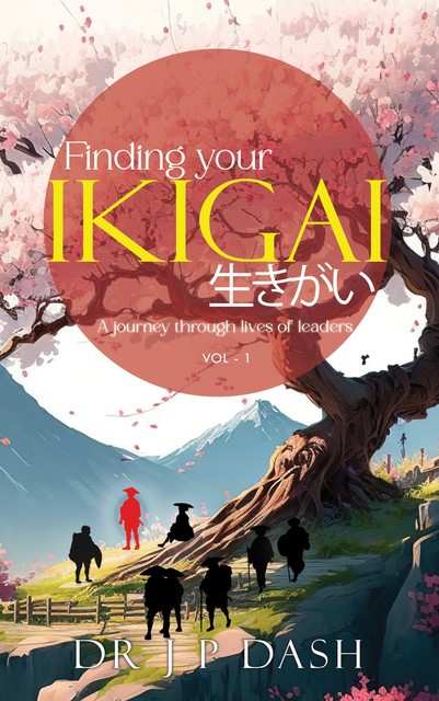 Finding Your Ikigai, DrJ.P. Dash