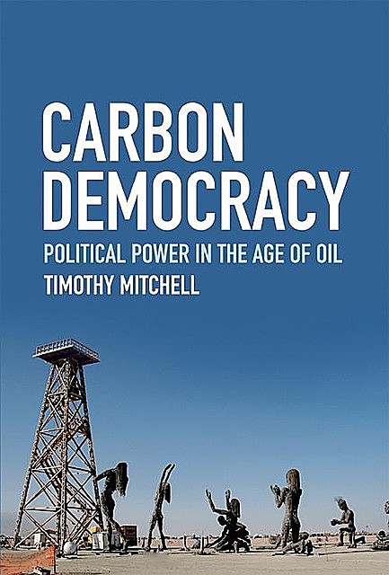 Carbon Democracy, Timothy Mitchell
