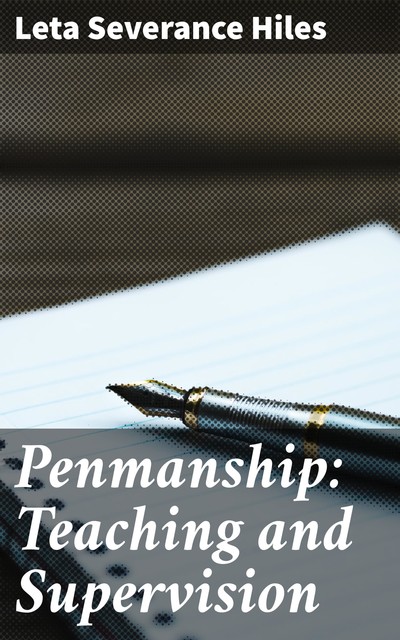 Penmanship: Teaching and Supervision, Leta Severance Hiles