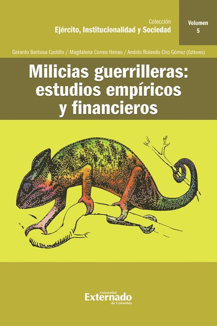 Milicias guerrilleras : estudios empíricos y financieros, Gerardo Castillo, Andrés Rolando Ciro Gómez, Magdalena Correa Henao, Doris Aguilera-Hernández, Jenny Paola Lis-Gutiérrez, Luis Rodolfo Escobedo David