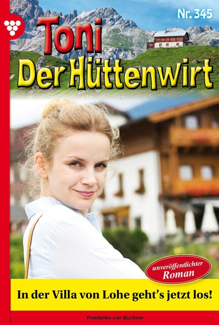 Toni der Hüttenwirt Extra 98 – Heimatroman, Friederike von Buchner