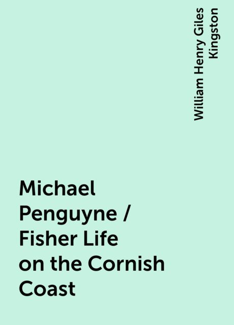Michael Penguyne / Fisher Life on the Cornish Coast, William Henry Giles Kingston