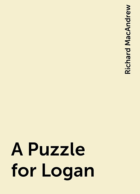 A Puzzle for Logan, Richard MacAndrew