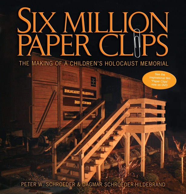 Six Million Paper Clips, Dagmar Schroeder-Hildebrand, Peter W. Schroeder