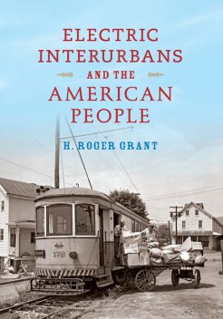 Electric Interurbans and the American People, H.Roger Grant