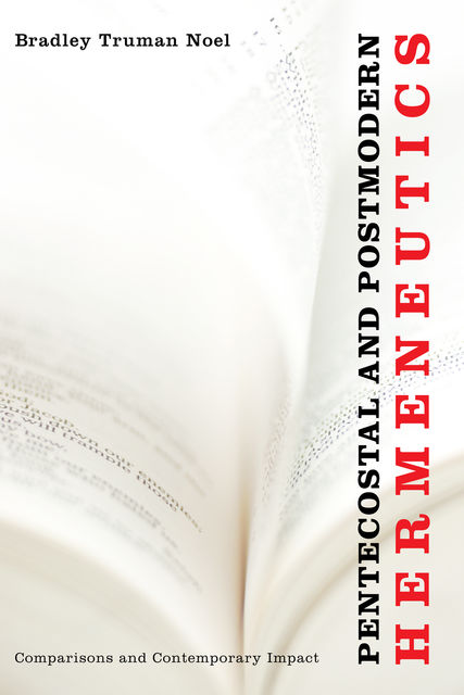 Pentecostal and Postmodern Hermeneutics, Bradley Truman Noel