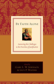 By Faith Alone, Gary Johnson, eds., Guy P. Waters