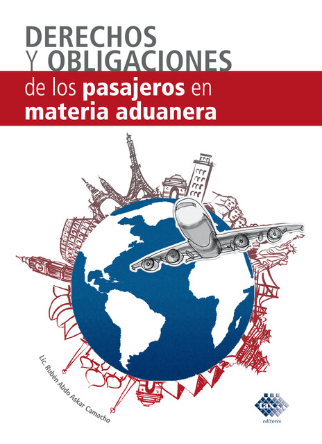 Derecho y obligaciones de los pasajeros en Materia Aduanera 2017, Ruben Abdo Askar Camacho