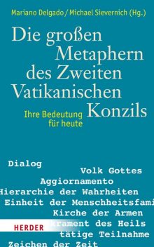 Die großen Metaphern des Zweiten Vatikanischen Konzils, Michael, Mariano Delgado, Sievernich