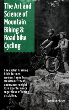 The Art and Science of Mountain Biking & Road bike Cycling, Sam Humphries