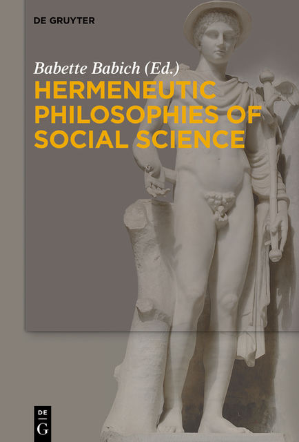 Hermeneutic Philosophies of Social Science, Babette Babich