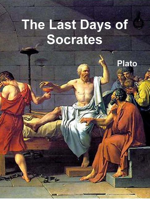 The Last Days of Socrates, by Plato