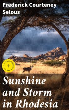 Sunshine and Storm in Rhodesia, Frederick Courteney Selous