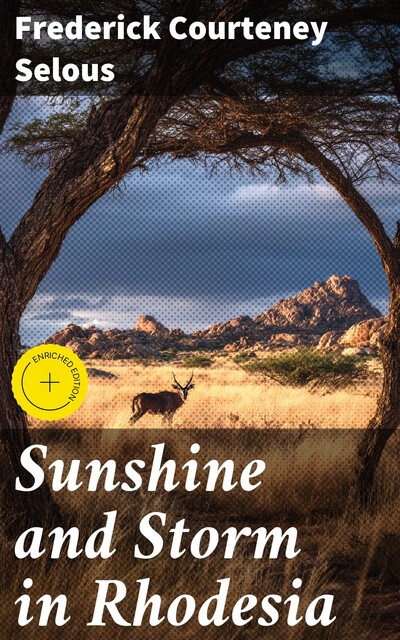 Sunshine and Storm in Rhodesia, Frederick Courteney Selous
