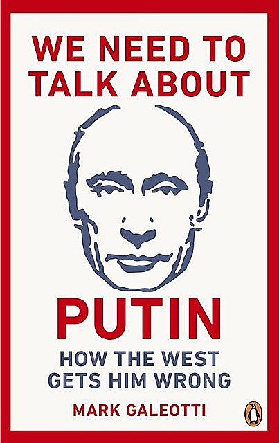 We Need to Talk About Putin, Mark Galeotti