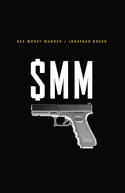 Sex Money Murder: A Story of Crack, Blood, and Betrayal, Jonathan Green