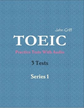 Toeic Practice Tests With Audio – 3 Tests – Series 1, John Griff