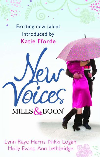 Mills & Boon New Voices: Foreword by Katie Fforde, LYNN RAYE HARRIS, Nikki Logan, Ann Lethbridge, Molly Evans
