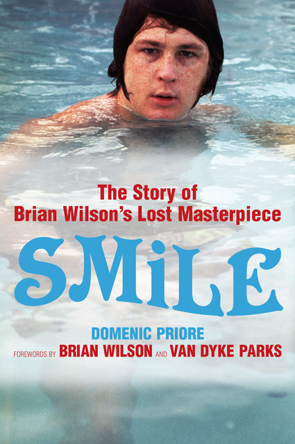 Smile: The Story of Brian Wilson's Lost Masterpiece, Brian Wilson, Domenic Priore, Van Dyke Parks