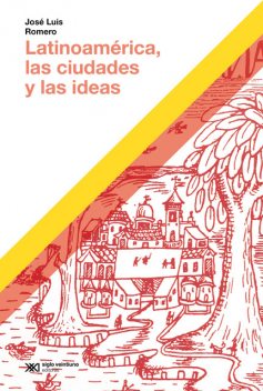 Latinoamérica, las ciudades y las ideas, José Luis Romero