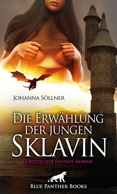 Die Erwählung der jungen Sklavin | Erotischer Fantasy-Roman, Johanna Söllner