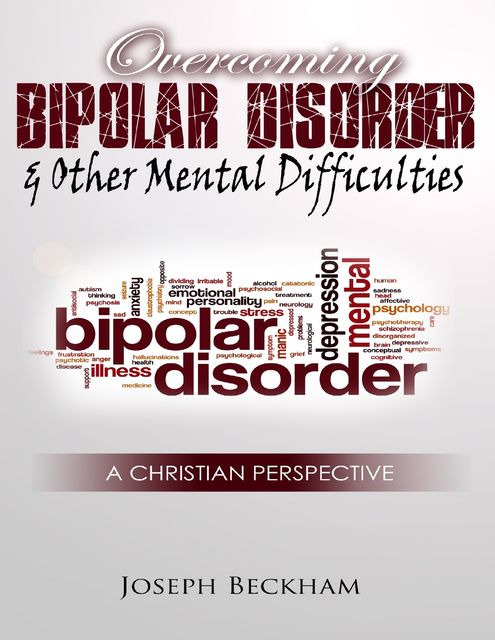 Overcoming Bipolar & Other Mental Difficulties, Joseph Beckham
