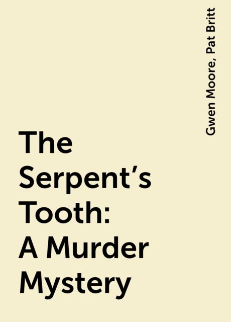The Serpent's Tooth: A Murder Mystery, Gwen Moore, Pat Britt
