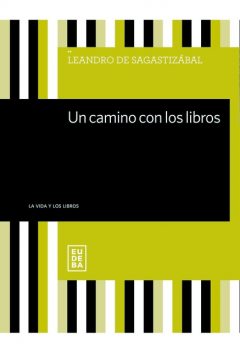 Un camino con los libros, Leandro De Sagastizábal