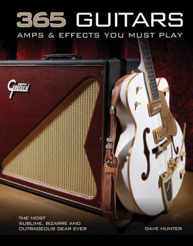365 Guitars, Amps & Effects You Must Play, Dave Hunter