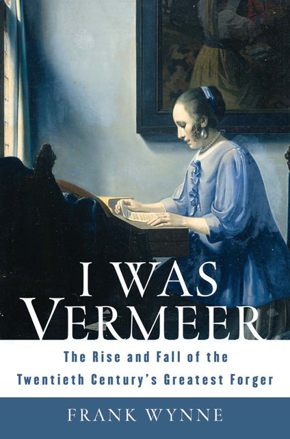 I Was Vermeer, Frank Wynne