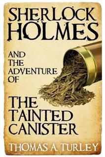 Sherlock Holmes and the Adventure of the Tainted Canister, Thomas A. Turley