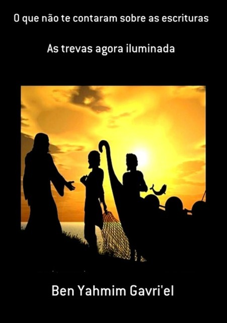 O Que Não Te Contaram Sobre As Escrituras, Ben, Yahmim Gavri'el