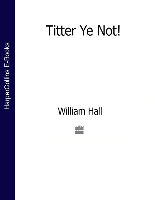Titter Ye Not, William Hall