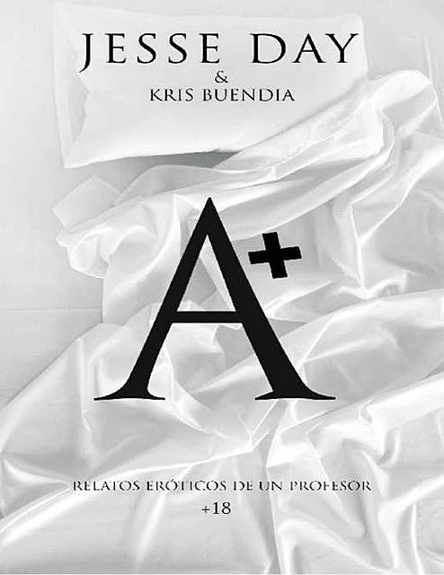 A+ : Relatos eróticos de un profesor, Kris Buendia, Jesse Day
