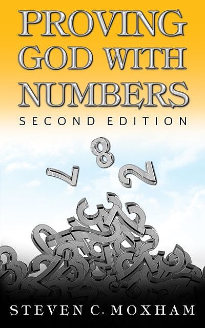 Proving God with Numbers, Second Edition, Steven C. Moxham