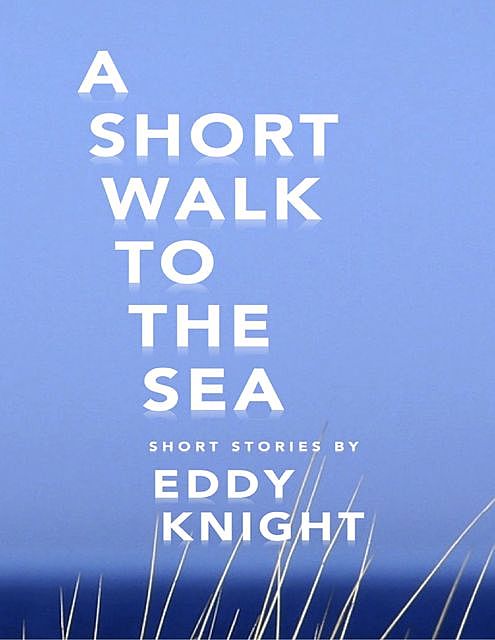 A Short Walk to the Sea, Eddy Knight