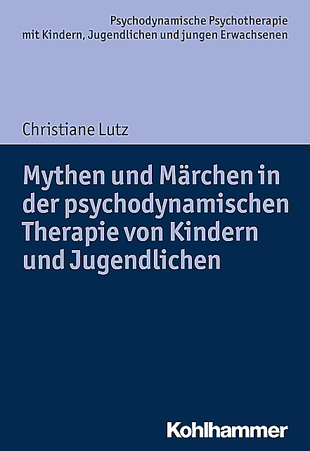Mythen und Märchen in der psychodynamischen Therapie von Kindern und Jugendlichen, Christiane Lutz