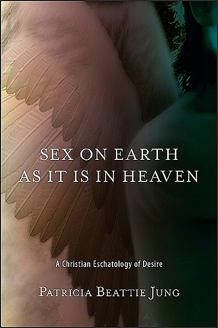 Sex on Earth as It Is in Heaven, Patricia Beattie Jung