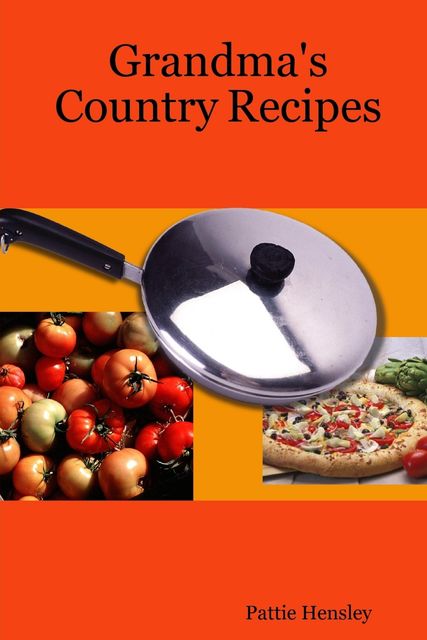 Grandma's Country Recipes, Pattie Hensley