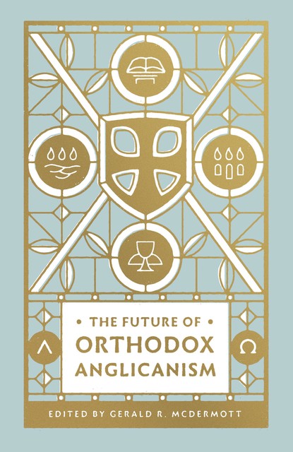 The Future of Orthodox Anglicanism, Gerald Bray, Timothy George, Ephraim Radner, Andrew Pearson Jr., Barbara Gauthier, Chandler Jones, Eulid Wabukala, Foley Beach, John W. Yates III, Mouneer Hanna Anis, Ray R. Sutton, Russell Reno III, Stephen Noll