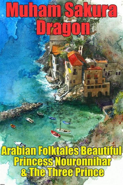 Arabian Folktales Beautiful Princess Nouronnihar & The Three Prince, Muham Taqra, Lavadastra Sakura
