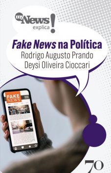 MyNews Explica FakeNews na Política, Deysi Cioccari, Rodrigo Augusto Prando