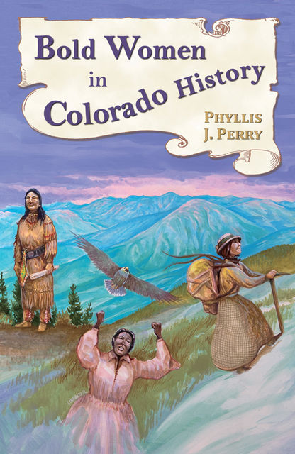 Bold Women in Colorado History, Phyllis J.Perry