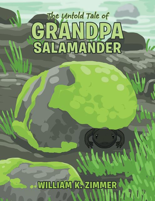 The Untold Tale of Grandpa Salamander, William K. Zimmer